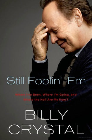 Book cover of Still Foolin' 'Em: Where I'Ve Been, Where I'Ve Going, And Where The Hell Are My Keys by Billy Crystal