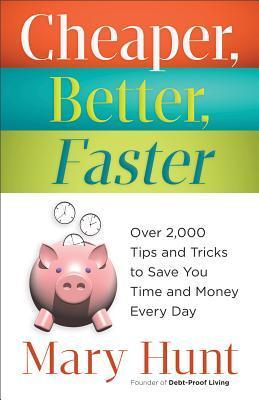 Book cover of Cheaper, Better, Faster: Over 2,000 Tips and Tricks to Save You Time and Money Every Day by Mary Hunt