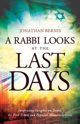 Book cover of A Rabbi Looks at the Last Days: Surprising Insights on Israel, the End Times and Popular Misconceptions by Jonathan Bernis