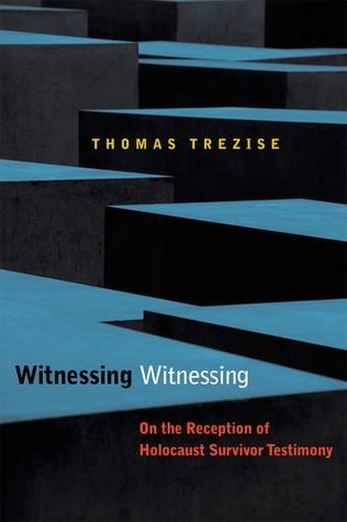 Book cover of Witnessing Witnessing: On The Reception Of Holocaust Survivor Testimony by Thomas Trezise