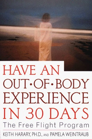 Book cover of Have An Out-Of-Body Experience In 30 Days: The Free Flight Program by Keith Harary, Pamela Weintraub