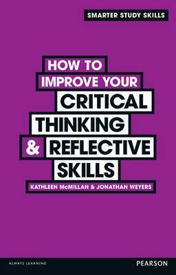 Book cover of How to Improve Your Critical Tinking & Reflective Skills by Kathleen McMillan, Jonathan Weyers