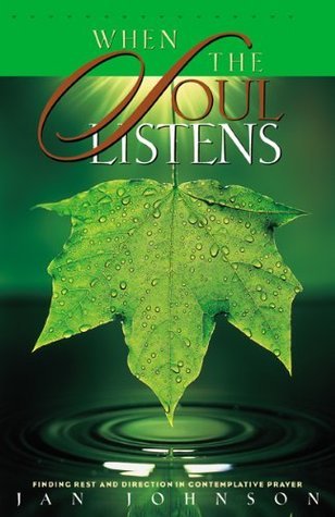Book cover of When The Soul Listens: Finding Rest And Direction In Contemplative Prayer by Jan Johnson