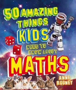 Book cover of 50 Amazing Things Kids Need to Know About Maths by Anne Rooney