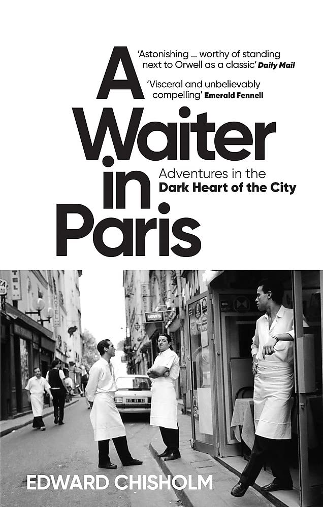 Book cover of A Waiter In Paris: Adventures In The Dark Heart Of The City by Edward Chisholm