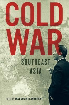 Book cover of Cold War Southeast Asia by Malcolm H. Murfett (Ed.), Ang Cheng Guan (Contrib.), Bruce McFarland Lockhart (Contrib.), M.C. Ricklefs (Contrib.)