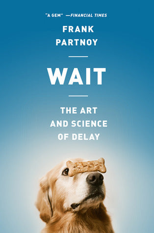 Book cover of Wait: The Art And Science Of Delay by Frank Partnoy