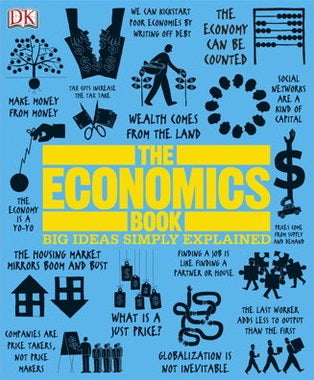Book cover of The Economics Book: Big Ideas Simply Explained by Niall Kishtainy (Consultant Editor), George Abbot (Contrib.), John Farndon (Contrib.), Frank Kennedy (Contrib.), James Meadway (Contrib.), Christopher Wallace (Contrib.), Marcus Weeks (Contrib.), Lizzie Munsey (Ed.)