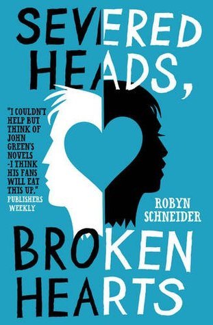 Book cover of Severed Heads, Broken Hearts by Robyn Schneider