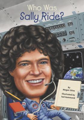 Book cover of Who Was Sally Ride? by Megan Stine, Who H.Q., Ted Hammond (Illus.)