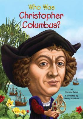 Book cover of Who Was Christopher Columbus? by Bonnie Bader, Who H.Q., Nancy Harrison (Illus.)