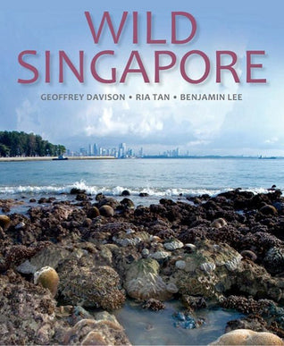 Book cover of Wild Singapore by Geoffrey Davison, Ria Tan, Benjamin Lee