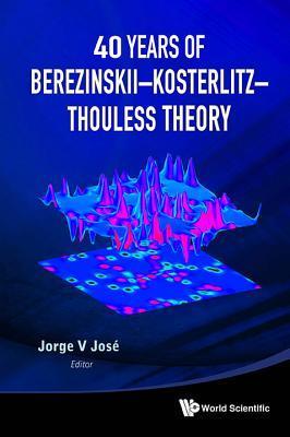 Book cover of 40 Years Of Berezinskii-Kosterlitz-Thouless Theory by Jorge V. José (editor)