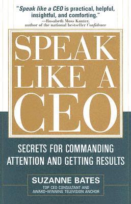 Book cover of Speak Like a CEO: Secrets for Commanding Attention and Getting Results by Suzanne Bates