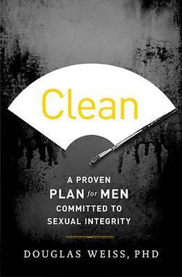 Book cover of Clean: A Proven Plan For Men Committed To Sexual Integrity by Douglas Weiss