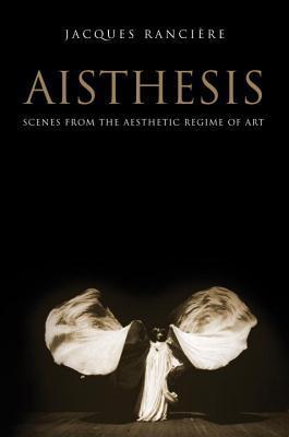 Book cover of Aisthesis: Scenes From The Aesthetic Regime Of Art by Jacques Rancière, Zakir Paul (Trans.)