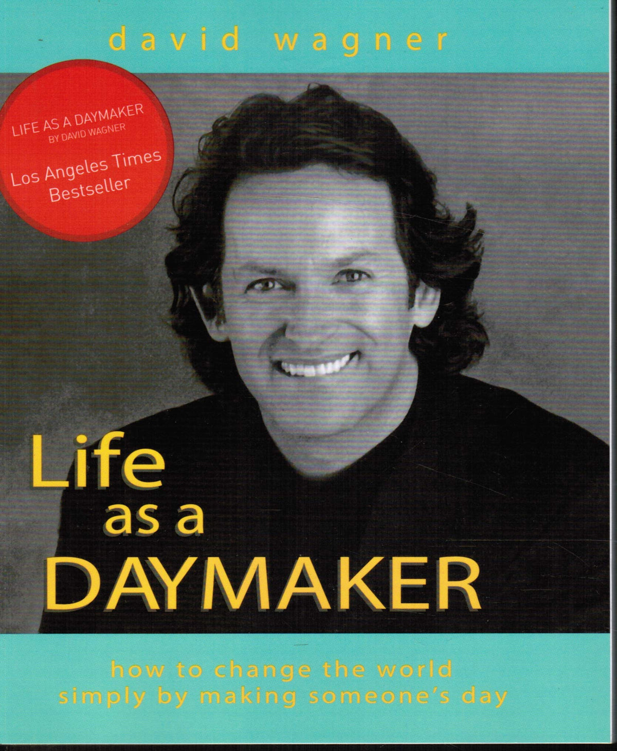 Book cover of Life As A Daymaker: How To Change The World By Simply Making Someone's Day by David Wagner