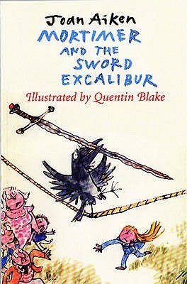 Book cover of Mortimer And The Sword Excalibur by Joan Aiken, Quentin Blake (Illus.)
