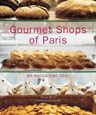 Book cover of Gourmet Shops Of Paris: An Epicurean Tour by Pierre Rival, Christian Sarramon (Photographer)