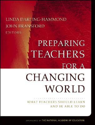 Book cover of Preparing Teachers for a Changing World: What Teachers Should Learn and Be Able to Do by Linda Darling-Hammond (Ed.), John Bransford (Ed.), Pamela LePage (Ed.), Karen Hammerness (Ed.), Helen Duffy (Ed.)