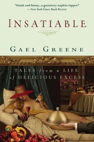 Book cover of Insatiable: Tales From A Life Of Delicious Excess by Gael Greene