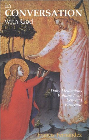 Book cover of In Conversation With God: Meditations For Each Day Of The Year, Vol. 2: Lent And Eastertide by Francisco Fernández-Carvajal