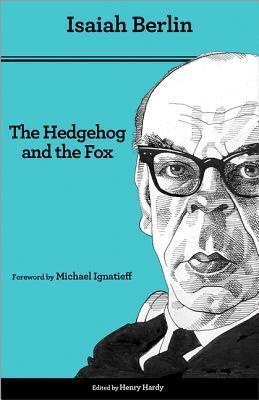 Book cover of The Hedgehog And The Fox: An Essay On Tolstoy's View Of History by Isaiah Berlin, Michael Ignatieff (Foreword), Henry Hardy (Ed.)