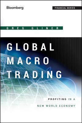 Book cover of Global Macro Trading: Profiting in a New World Economy by Greg Gliner