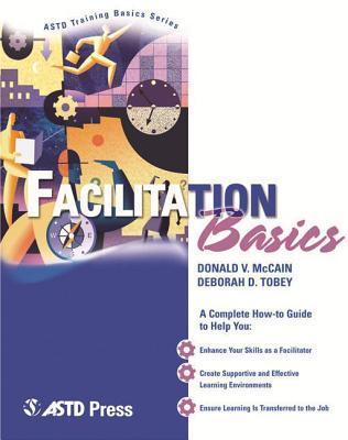 Book cover of Facilitation Basics by Donal McCain, Deborah D. Tobey