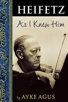 Book cover of Heifetz As I Knew Him by Ayke Agus