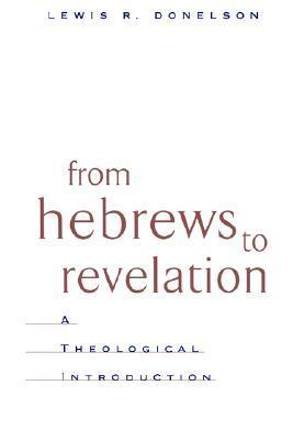 Book cover of From Hebrews To Revelation: A Theological Introduction by Lewis Donelson