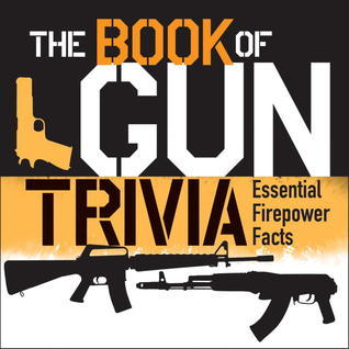 Book cover of The Book Of Gun Trivia: Essential Firepower Facts by Gordon L. Rottman