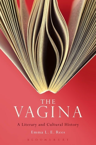 Book cover of The Vagina: A Literary And Cultural History by Emma L.E. Rees