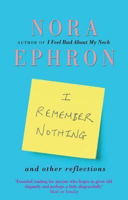 Book cover of I Remember Nothing And Other Reflections by Nora Ephron