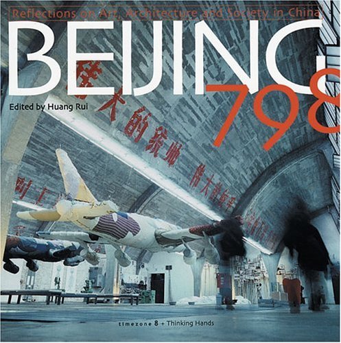 Book cover of Beijing 798: Reflections On Art, Architecture And Society In China by Huang Rui (Ed.), Neville Mars, Eric Eckholm