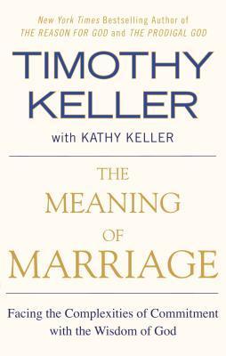 Book cover of The Meaning of Marriage: Facing the Complexities of Commitment With the Wisdom of God by Timothy J. Keller, Kathy Keller (Contrib.)