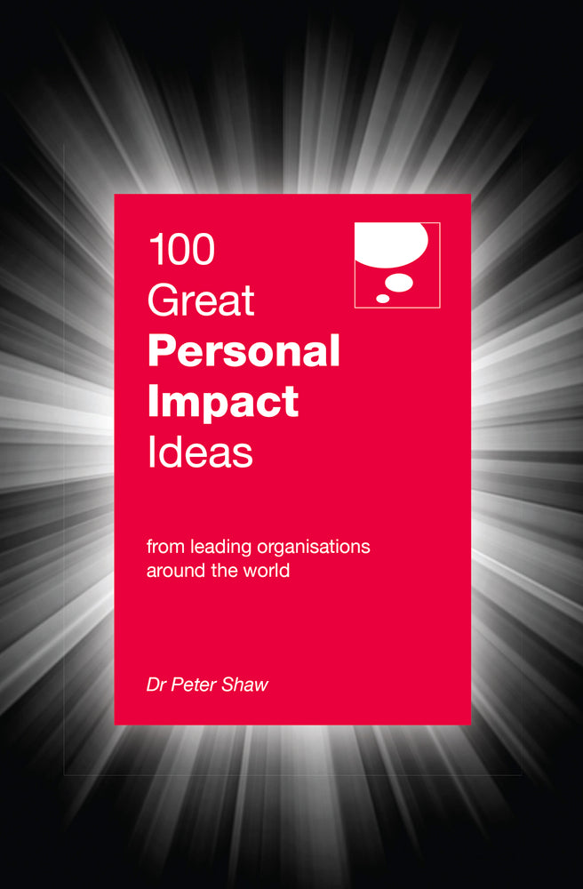 Book cover of 100 Great Personal Impact Ideas: From Leading Organizations From Around The World by Peter Shaw