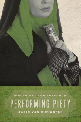 Book cover of Performing Piety: Singers And Actors In Egypt's Islamic Revival by Karin van Nieuwkerk