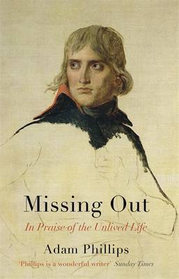 Book cover of Missing Out: In Praise Of The Unlived Life by Adam Phillips