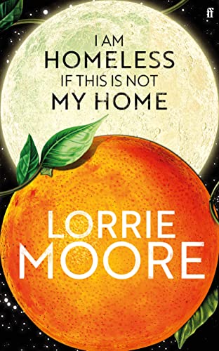 Book cover of I Am Homeless If This Is Not My Home by Lorrie Moore