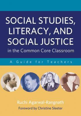 Book cover of Social Studies, Literacy, and Social Justice in the Common Core Classroom: A Guide for Teachers by Ruchi Agarwal-Rangnath