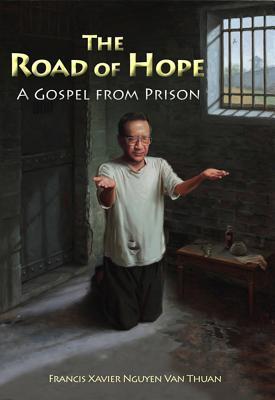Book cover of The Road Of Hope: A Gospel From Prison by Francis Xavier Nguyễn Văn Thuận