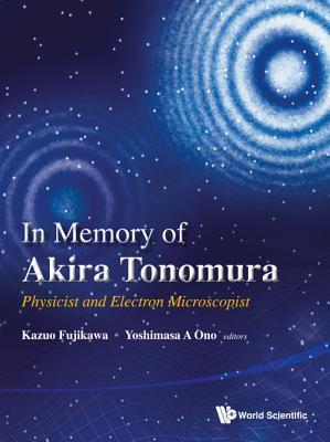 Book cover of In Memory Of Akira Tonomura: Physicist And Electron Microscopist by Department of Physics Kazuo Fujikawa (Ed.), Yoshimasa A Ono (Ed.)