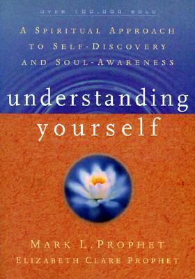 Book cover of Understanding Yourself: A Spiritual Approach to Self-Discovery and Soul Awareness by Mark L. Prophet