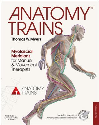Book cover of Anatomy Trains: Myofascial Meridians For Manual And Movement Therapists by Thomas W. Myers