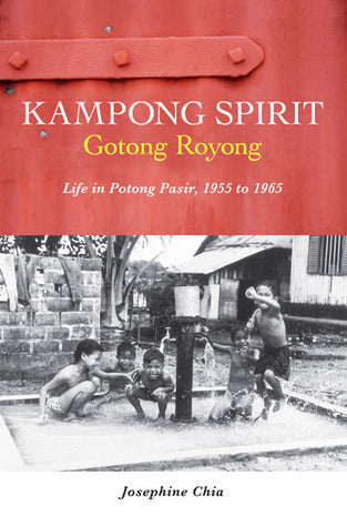 Book cover of Kampong Spirit - Gotong Royong: Life In Potong Pasir, 1955 To 1965 by Josephine Chia