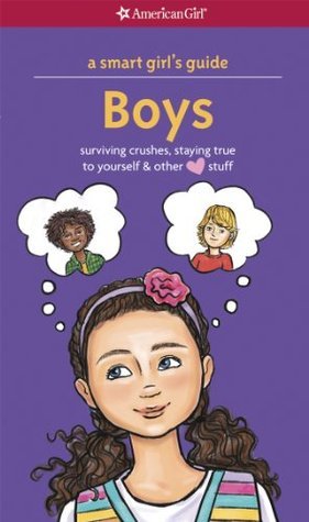 Book cover of A Smart Girl's Guide: Boys: Surviving Crushes, Staying True to Yourself, and Other Love Stuff by Nancy Holyoke, Elisa Chavarri (Illus.)