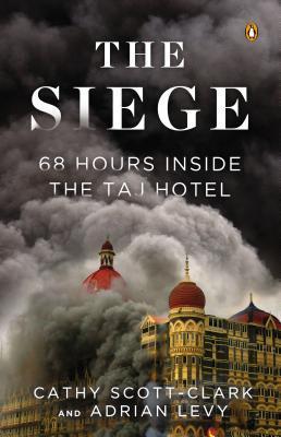 Book cover of The Siege: 68 Hours Inside The Taj Hotel by Adrian Levy, Cathy Scott-Clark