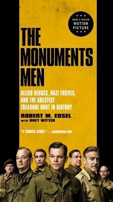 Book cover of The Monuments Men: Allied Heroes, Nazi Thieves, and the Greatest Treasure Hunt in History by Robert M. Edsel, Bret Witter (Primary Contributor)
