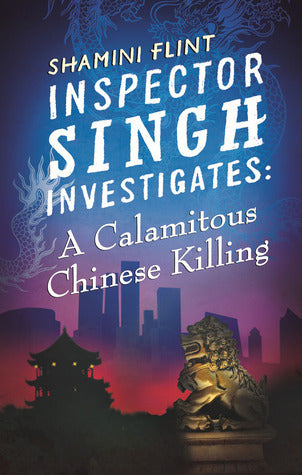 Book cover of A Calamitous Chinese Killing by Shamini Flint